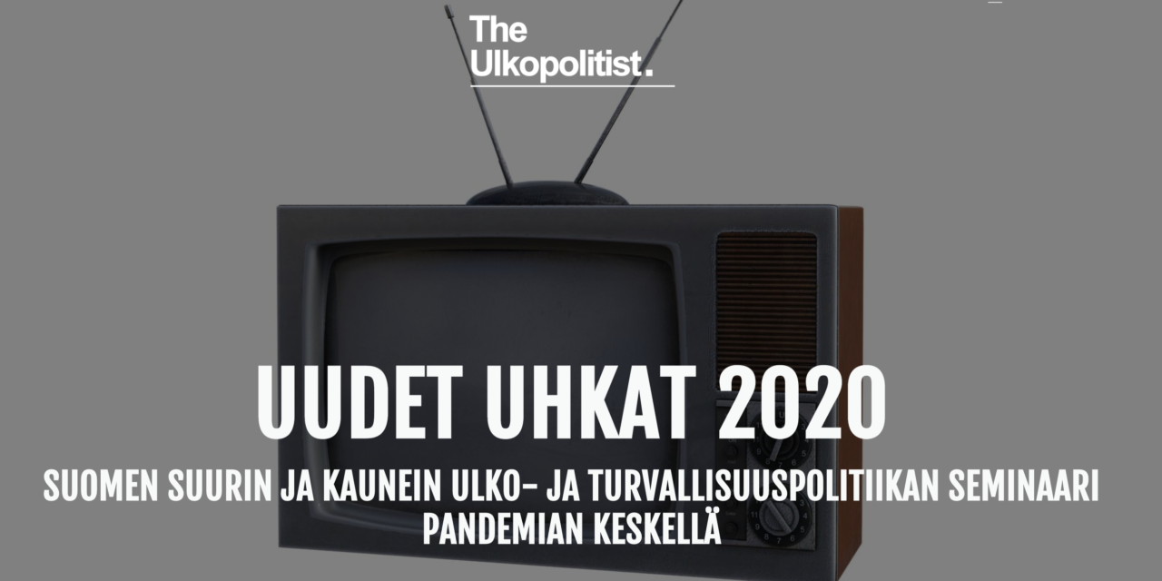 Uudet uhkat 2020: Suomen suurin ja kaunein ulko- ja turvallisuuspolitiikan seminaari pandemian keskellä